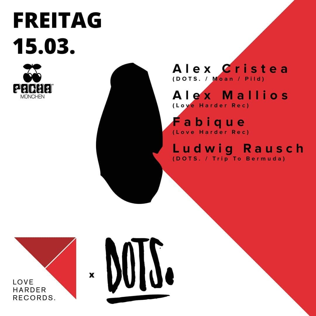 Pacha München Freitag flyer, 15 March — DOTS. and Love Harder Records with Alex Cristea, Alex Mallios, Fabique and Ludwig Rausch